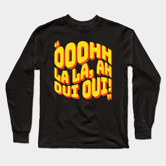 Ooohh La La, Ah Oui Oui Long Sleeve T-Shirt by DIGABLETEEZ